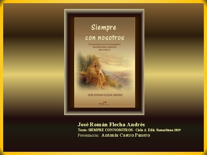 José Román Flecha Andrés Texto: SIEMPRE CON NOSOTROS - Ciclo A Edit. Samaritana 2019