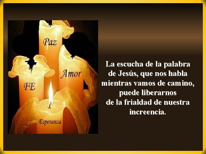 La escucha de la palabra de Jesús, que nos habla mientras vamos de camino,