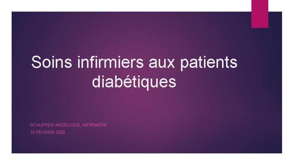 Soins infirmiers aux patients diabétiques SCHLIFFER ANGÉLIQUE, INFIRMIÈRE 10 FEVRIER 2020 