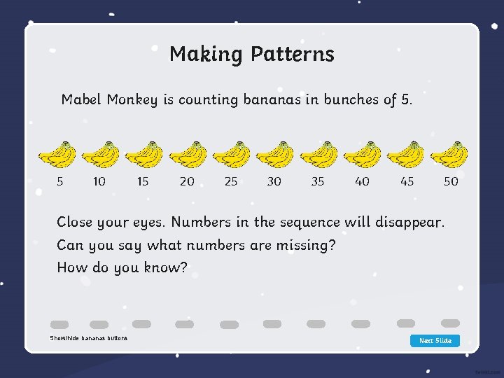 Making Patterns Mabel Monkey is counting bananas in bunches of 5. 5 10 15