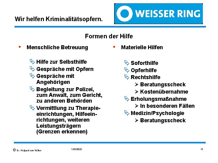 Wir helfen Kriminalitätsopfern. Formen der Hilfe • Menschliche Betreuung Ä Hilfe zur Selbsthilfe Ä