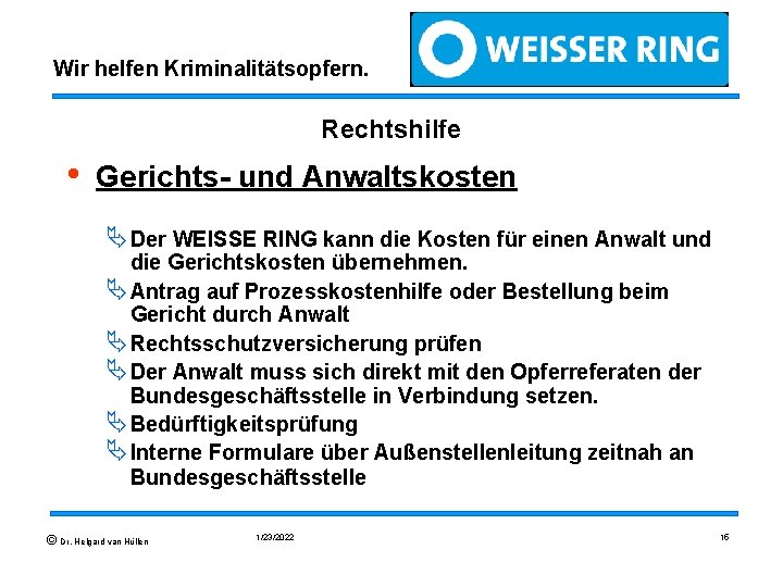 Wir helfen Kriminalitätsopfern. Rechtshilfe • Gerichts- und Anwaltskosten ÄDer WEISSE RING kann die Kosten