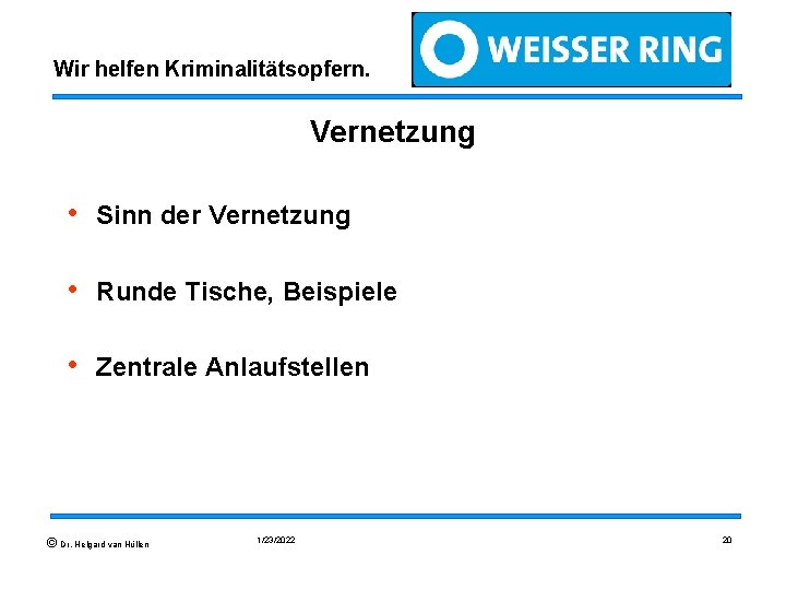 Wir helfen Kriminalitätsopfern. Vernetzung • Sinn der Vernetzung • Runde Tische, Beispiele • Zentrale