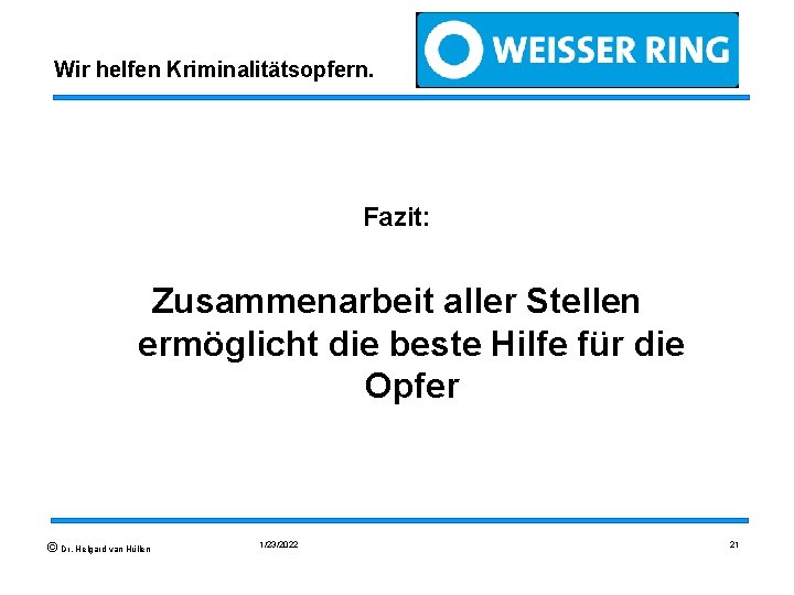 Wir helfen Kriminalitätsopfern. Fazit: Zusammenarbeit aller Stellen ermöglicht die beste Hilfe für die Opfer