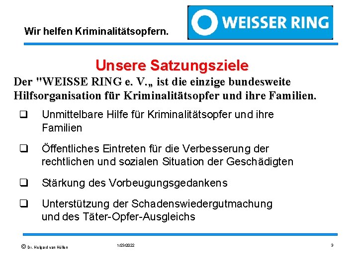 Wir helfen Kriminalitätsopfern. Unsere Satzungsziele Der "WEISSE RING e. V. „ ist die einzige