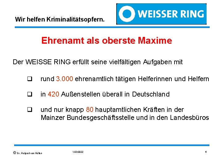 Wir helfen Kriminalitätsopfern. Ehrenamt als oberste Maxime Der WEISSE RING erfüllt seine vielfältigen Aufgaben