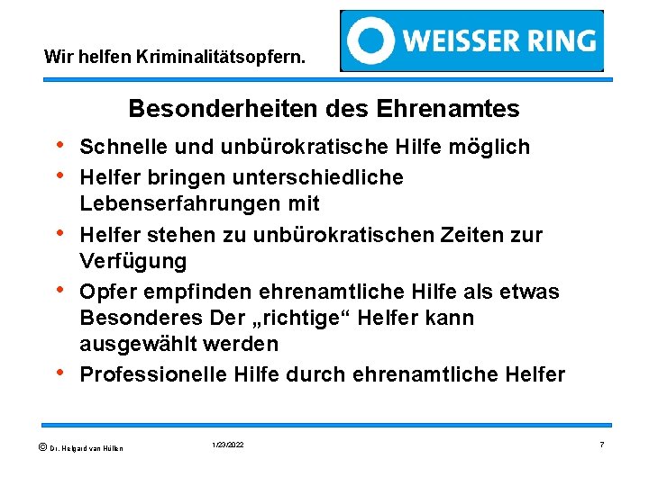 Wir helfen Kriminalitätsopfern. Besonderheiten des Ehrenamtes • • • Schnelle und unbürokratische Hilfe möglich