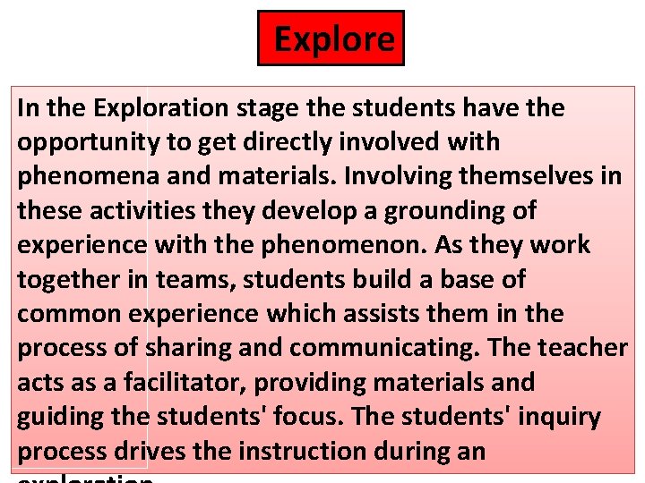 Explore In the Exploration stage the students have the opportunity to get directly involved