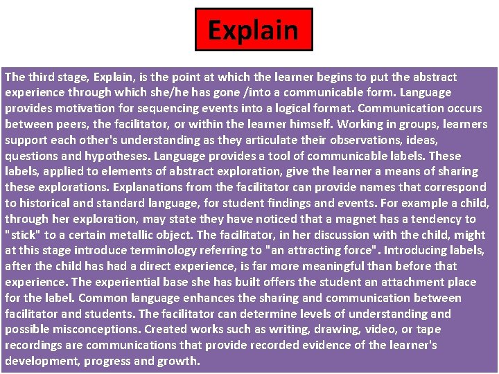 Explain The third stage, Explain, is the point at which the learner begins to