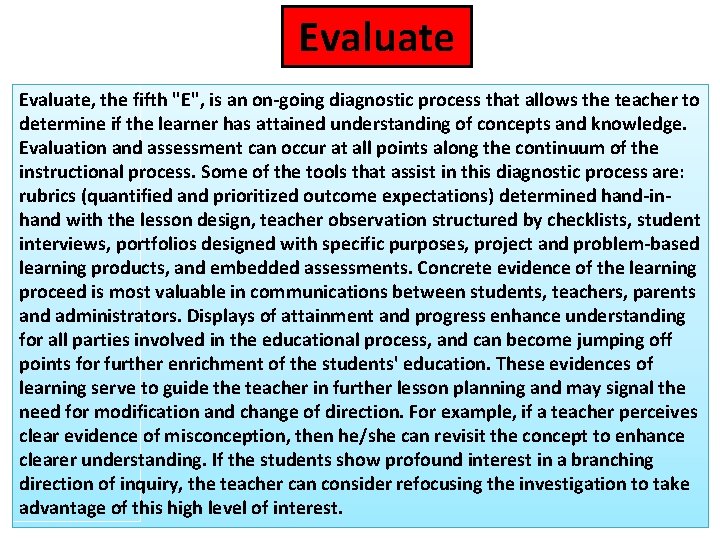 Evaluate, the fifth "E", is an on-going diagnostic process that allows the teacher to