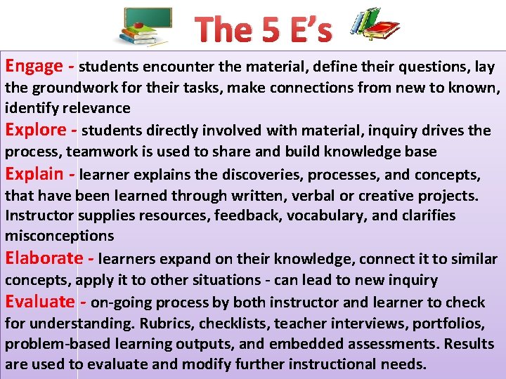 The 5 E’s Engage - students encounter the material, define their questions, lay the