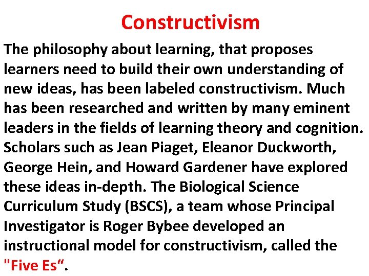 Constructivism The philosophy about learning, that proposes learners need to build their own understanding