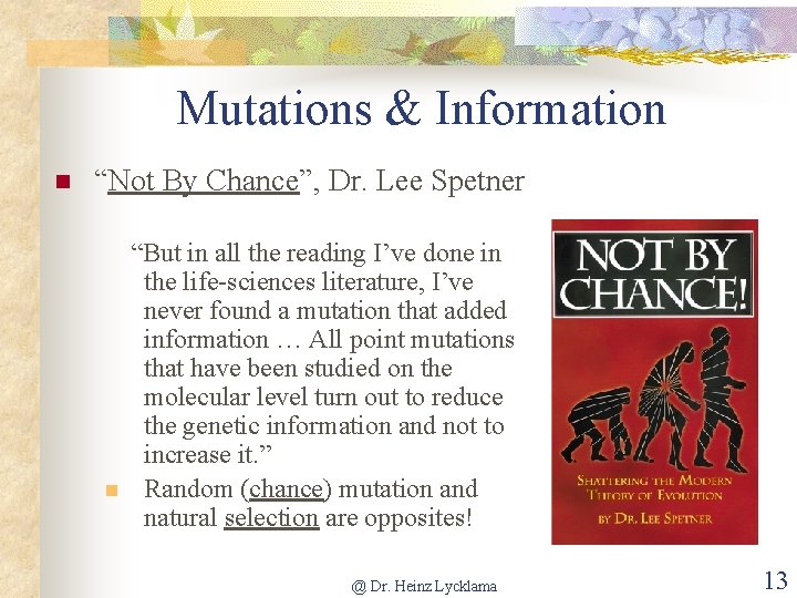 Mutations & Information n “Not By Chance”, Dr. Lee Spetner n “But in all