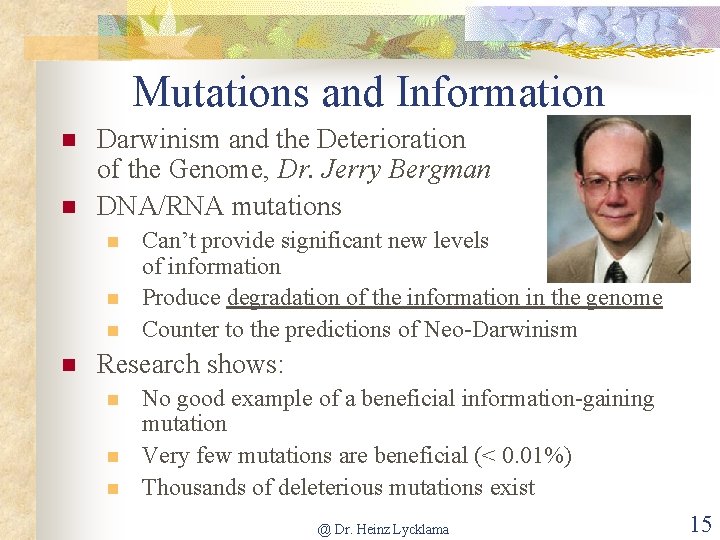 Mutations and Information n n Darwinism and the Deterioration of the Genome, Dr. Jerry