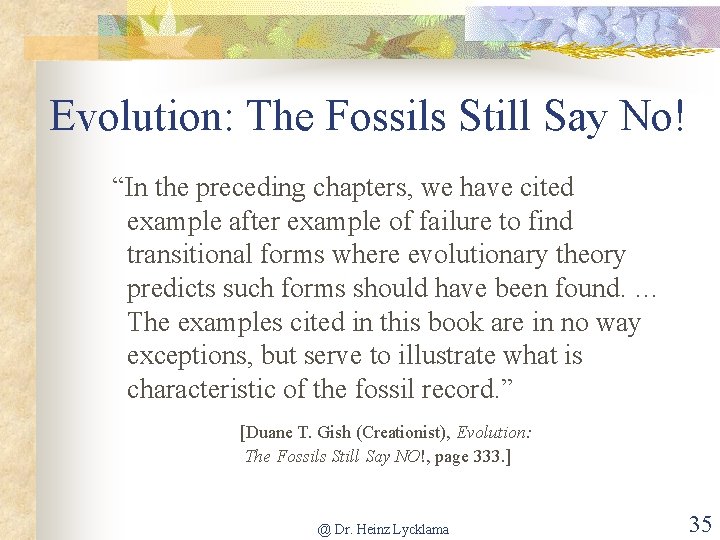 Evolution: The Fossils Still Say No! “In the preceding chapters, we have cited example