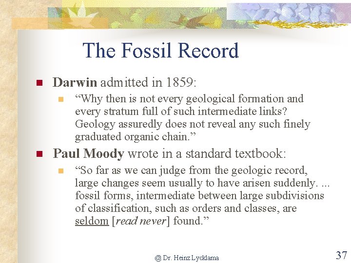 The Fossil Record n Darwin admitted in 1859: n n “Why then is not