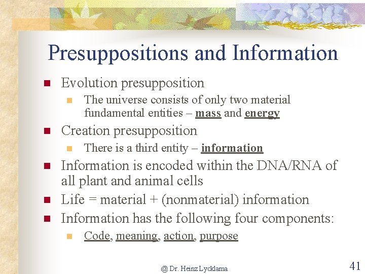 Presuppositions and Information n Evolution presupposition n n Creation presupposition n n The universe