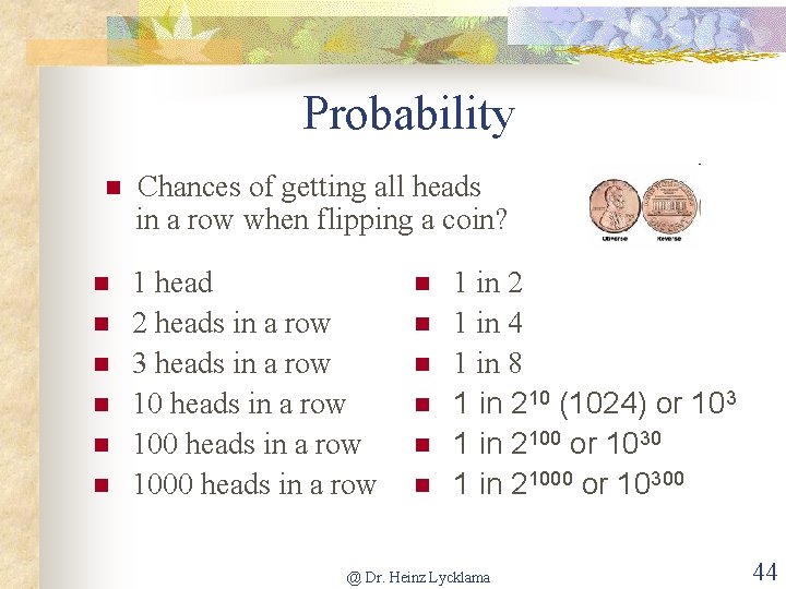 Probability n n n n Chances of getting all heads in a row when