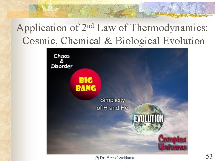 Application of 2 nd Law of Thermodynamics: Cosmic, Chemical & Biological Evolution @ Dr.