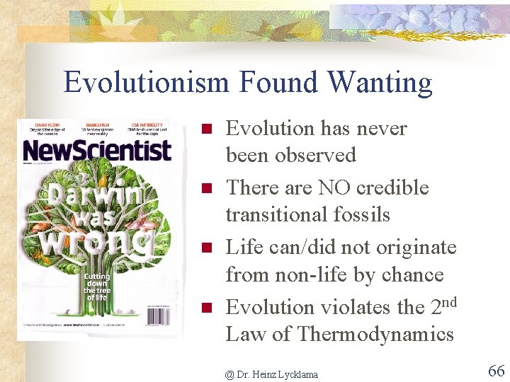 Evolutionism Found Wanting n n Evolution has never been observed There are NO credible