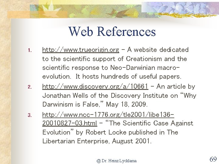 Web References 1. 2. 3. http: //www. trueorigin. org - A website dedicated to