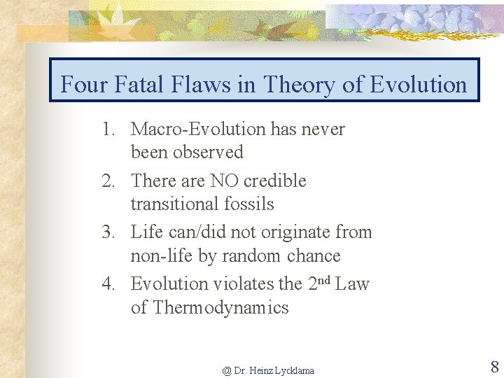 Four Fatal Flaws in Theory of Evolution 1. Macro-Evolution has never been observed 2.