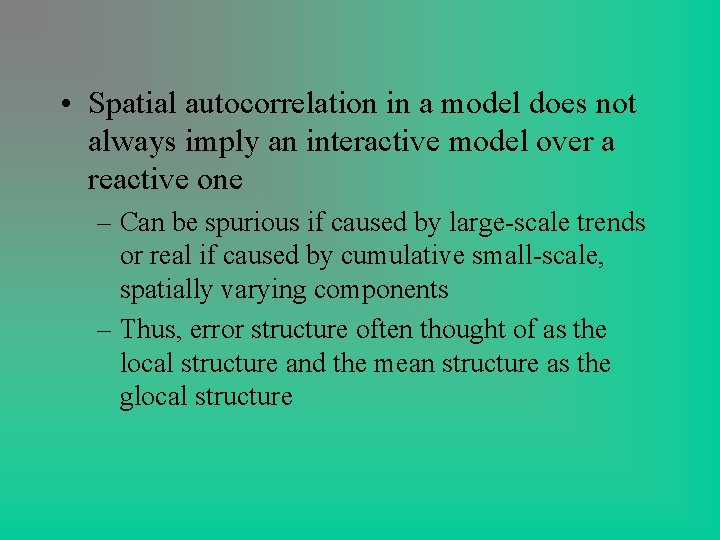 • Spatial autocorrelation in a model does not always imply an interactive model • Spatial autocorrelation in a model does not always imply an interactive model