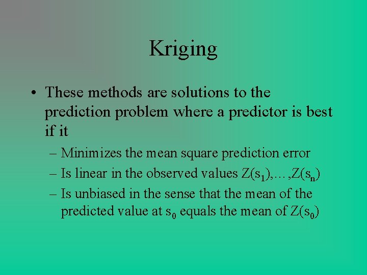 Kriging • These methods are solutions to the prediction problem where a predictor is Kriging • These methods are solutions to the prediction problem where a predictor is