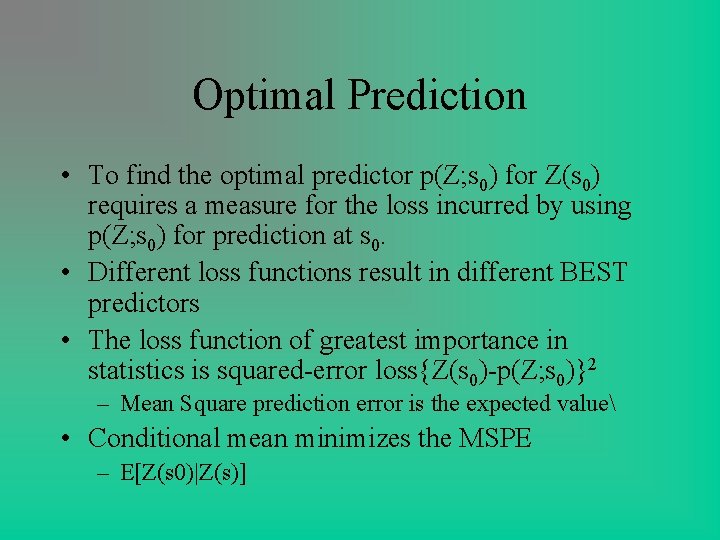 Optimal Prediction • To find the optimal predictor p(Z; s 0) for Z(s 0) Optimal Prediction • To find the optimal predictor p(Z; s 0) for Z(s 0)