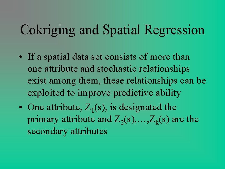 Cokriging and Spatial Regression • If a spatial data set consists of more than Cokriging and Spatial Regression • If a spatial data set consists of more than