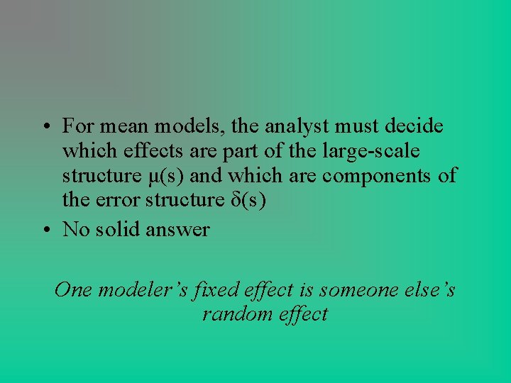 • For mean models, the analyst must decide which effects are part of • For mean models, the analyst must decide which effects are part of