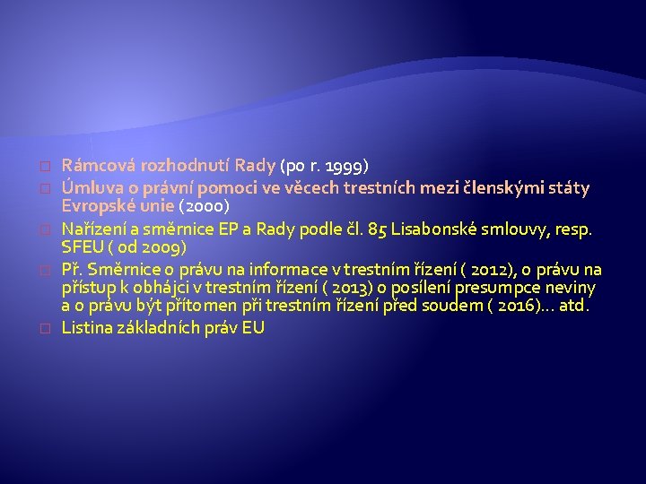 � � � Rámcová rozhodnutí Rady (po r. 1999) Úmluva o právní pomoci ve