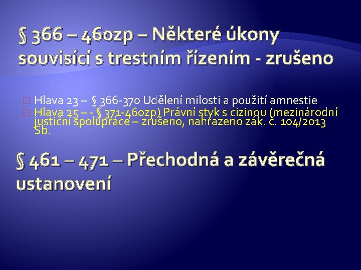 § 366 – 460 zp – Některé úkony souvisící s trestním řízením - zrušeno