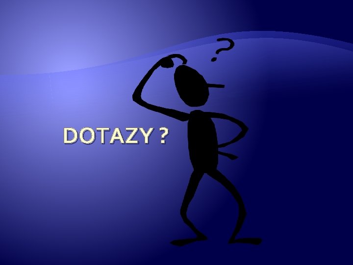 DOTAZY ? 