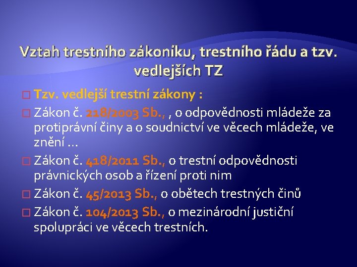 Vztah trestního zákoníku, trestního řádu a tzv. vedlejších TZ � Tzv. vedlejší trestní zákony