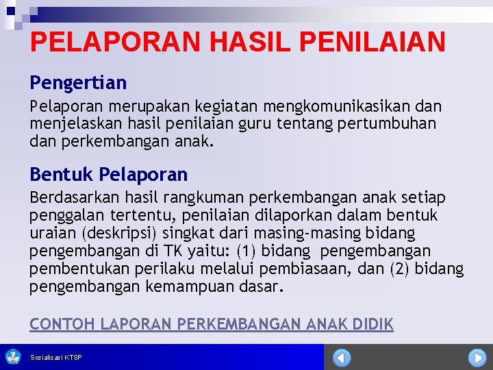 PELAPORAN HASIL PENILAIAN Pengertian Pelaporan merupakan kegiatan mengkomunikasikan dan menjelaskan hasil penilaian guru tentang