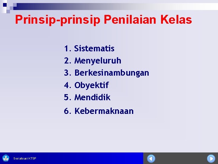 Prinsip-prinsip Penilaian Kelas 1. 2. 3. 4. 5. Sistematis Menyeluruh Berkesinambungan Obyektif Mendidik 6.