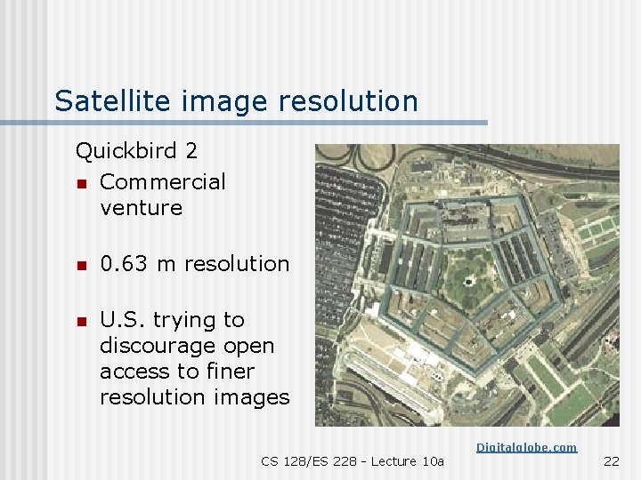 Satellite image resolution Quickbird 2 n Commercial venture n 0. 63 m resolution n