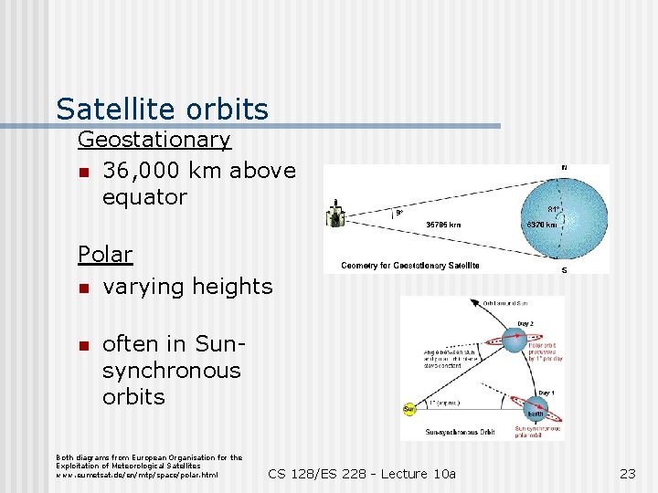 Satellite orbits Geostationary n 36, 000 km above equator Polar n varying heights n