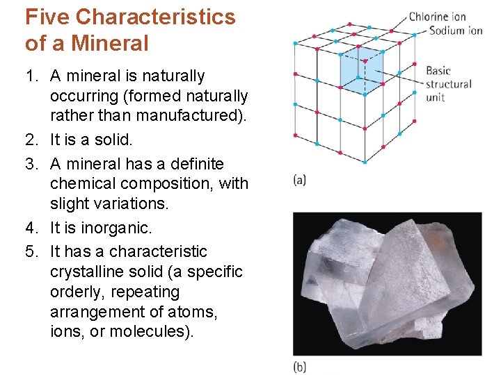 Five Characteristics of a Mineral 1. A mineral is naturally occurring (formed naturally rather