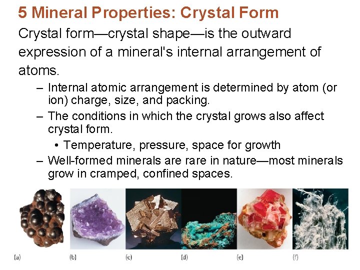 5 Mineral Properties: Crystal Form Crystal form—crystal shape—is the outward expression of a mineral's