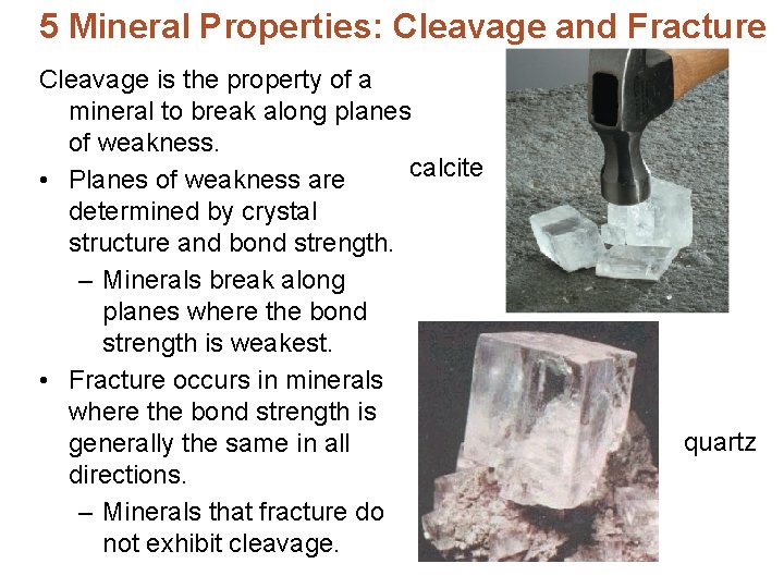 5 Mineral Properties: Cleavage and Fracture Cleavage is the property of a mineral to