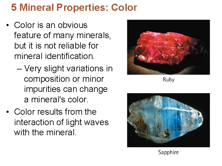 5 Mineral Properties: Color • Color is an obvious feature of many minerals, but