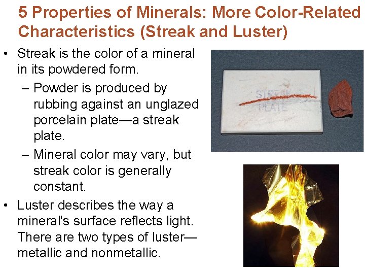 5 Properties of Minerals: More Color-Related Characteristics (Streak and Luster) • Streak is the