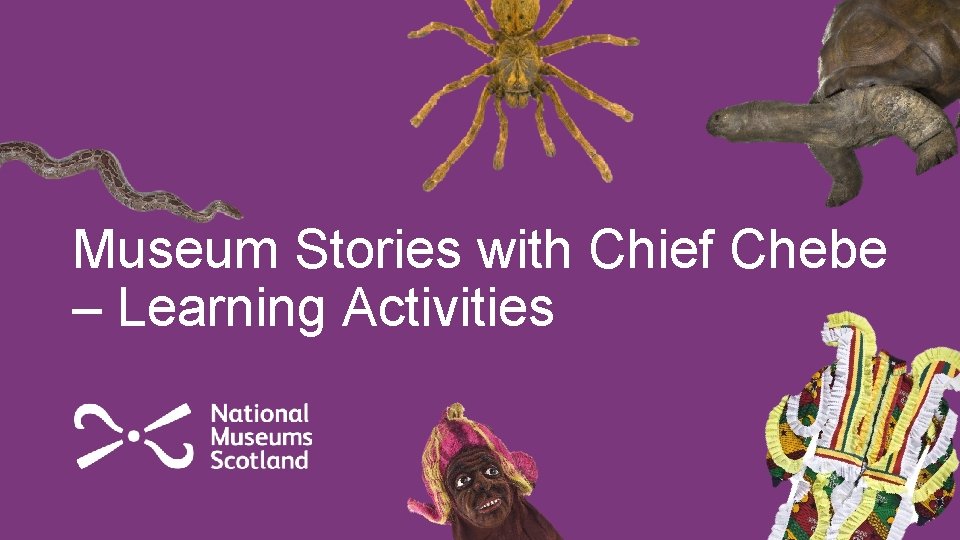Welcome The event will start shortly Museum Stories with Chief Chebe – Learning Activities