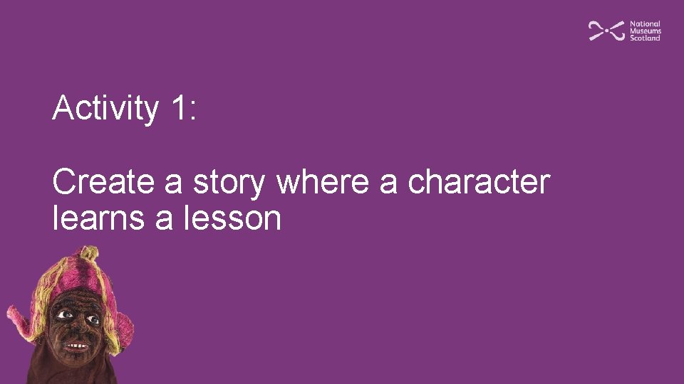 Activity 1: Create a story where a character learns a lesson 