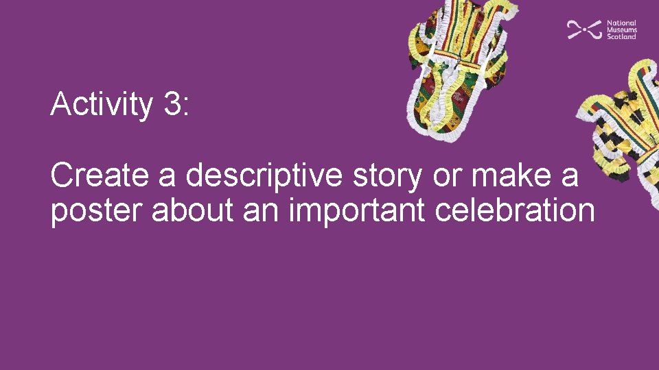 Activity 3: Create a descriptive story or make a poster about an important celebration