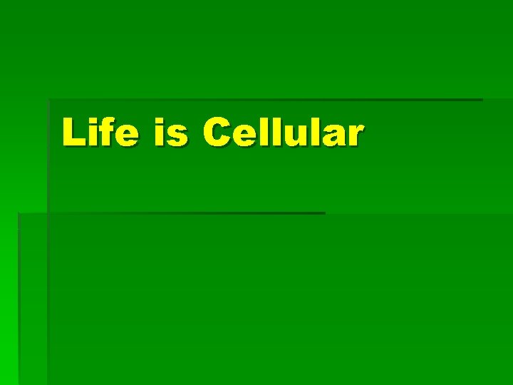 Life is Cellular 