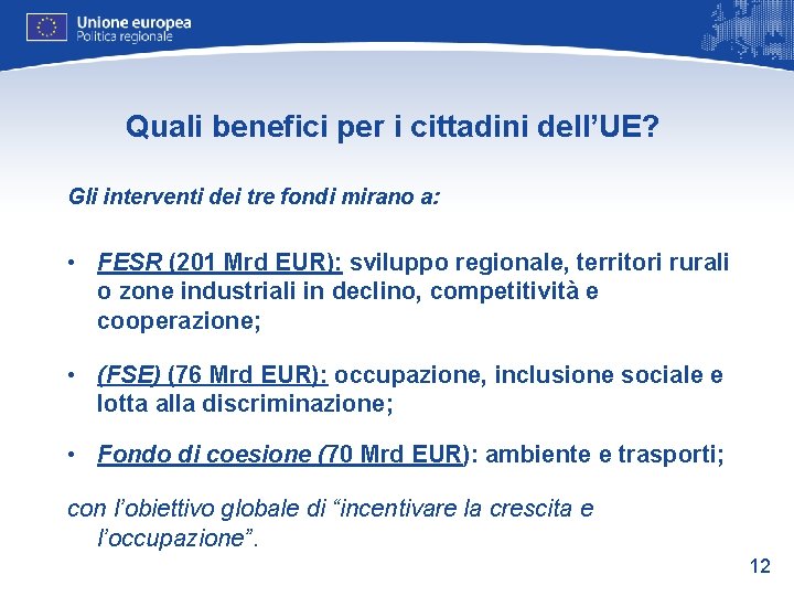 Quali benefici per i cittadini dell’UE? Gli interventi dei tre fondi mirano a: •