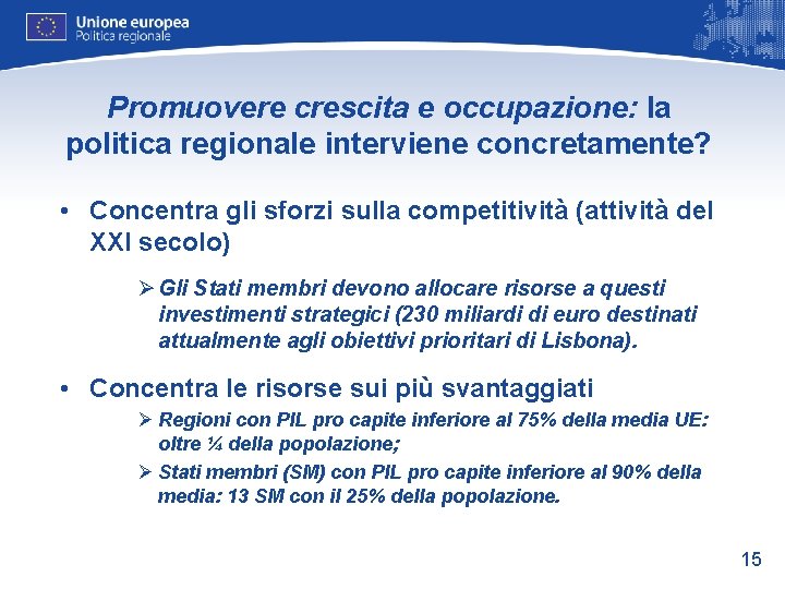 Promuovere crescita e occupazione: la politica regionale interviene concretamente? • Concentra gli sforzi sulla